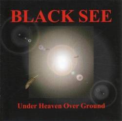 Black See : Under Heaven Over Ground
